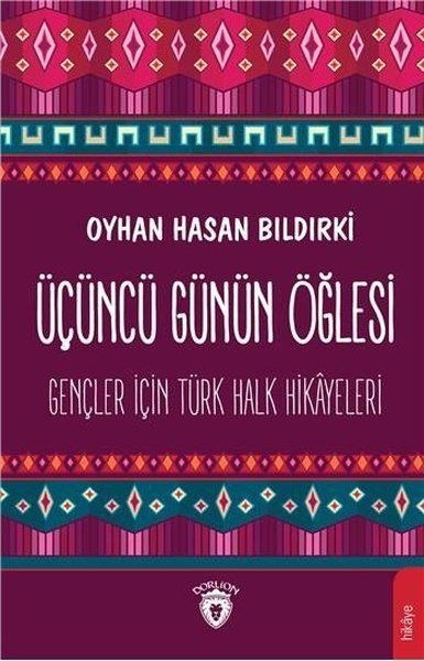 Üçüncü Günün Öğlesi  Gençler İçin Türk Halk Hikayeleri