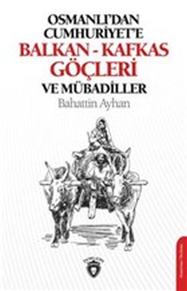 Osmanlıdan Cumhuriyete Balkan  Kafkas Göçleri ve Mübadiller