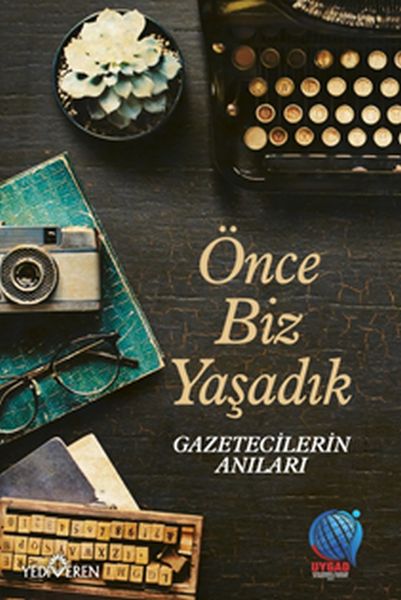 Önce Biz Yaşadık Gazetecilerin Anıları