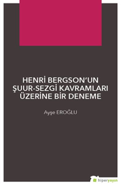 Henri Bergson’un ŞuurSezgi Kavramları Üzerine Bir Deneme