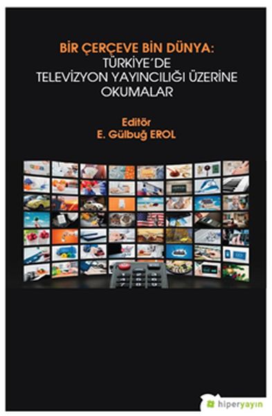 Bir Çerçeve Bin Dünya Türkiye’de Televizyon Yayıncılığı Üzerine Okumalar