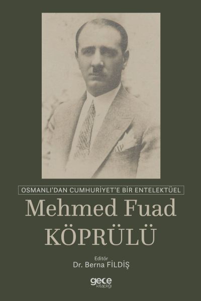 Osmanlıdan Cumhuriyete Bir Entelektüel Mehmed Fuad Köprülü