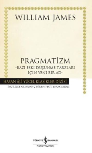 Pragmatizm Bazı Eski Düşünme Tarzları İçin Yeni Bir Ad  Hasan Ali Yücel Klasikleri Ciltli