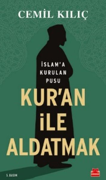 Kuran İle Aldatmak  İslam’a Kurulan Pusu