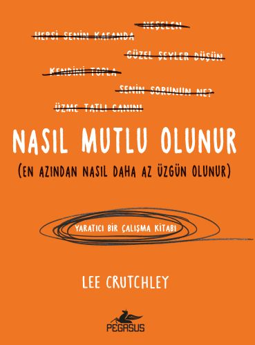 Nasıl Mutlu Olunur En Azından Nasıl Daha Az Üzgün Olunur