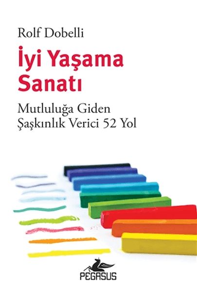 İyi Yaşama Sanatı Mutluluğa Giden Şaşkınlık Verici 52 Yol