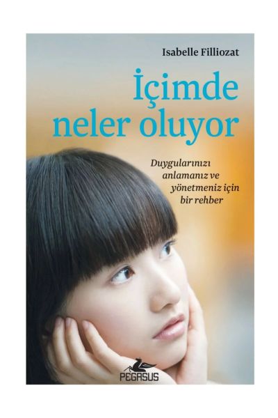 İçimde Neler Oluyor  Duygularınızı Anlamanız ve Yönetmeniz İçin Bir Rehber