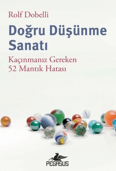 Doğru Düşünme Sanatı Kaçınmanız Gereken 52 Mantık Hatası