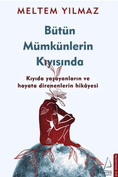 Bütün Mümkünlerin Kıyısında  Kıyıda Yaşayanların ve Hayata Direnenlerin Hikayesi