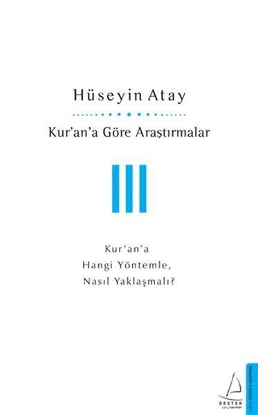 Kur’an’a Göre Araştırmalar III  Kur’an’a Hangi Yöntemle Nasıl Yaklaşmalı