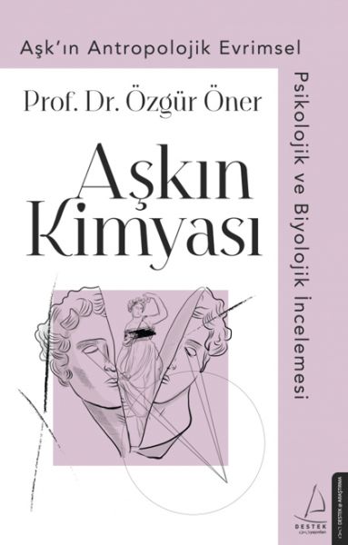 Aşkın Kimyası  Aşkın Antropolojik Evrimsel Psikolojik ve Biyolojik İncelemesi