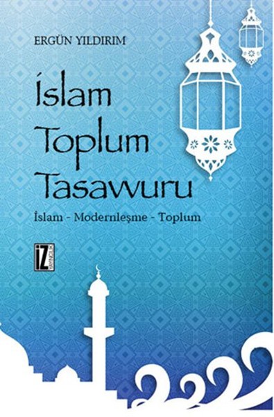 İslam Toplum Tasavvuru  İslam  Modernleşme  Toplum