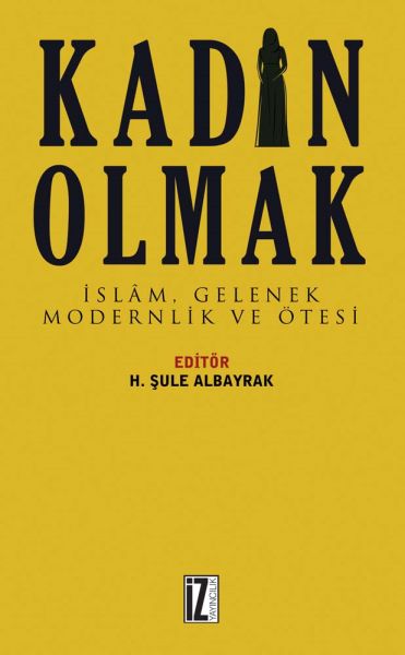 Kadın Olmak  İslam Gelenek Modernlik ve Ötesi