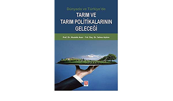 Dünyada ve Türkiyede Tarım ve Tarım Politikalarının Geleceği