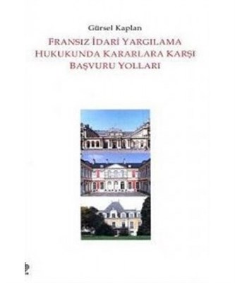 Fransız İdari Yargılama Hukukunda Kararlara Karşı Başvuru Yolları