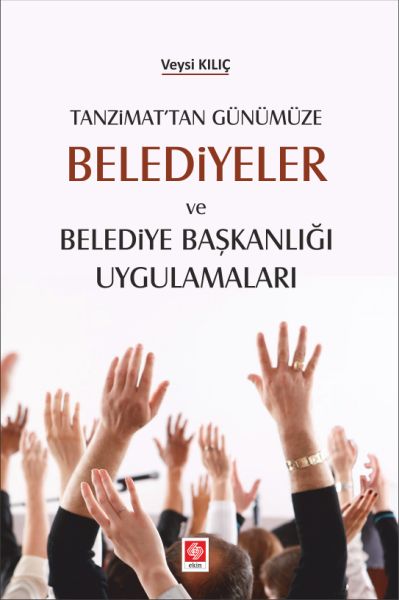 Tanzimattan Günümüze Belediyeler ve Belediye Başkanlığı Uygulamaları