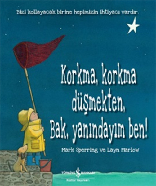 Korkma Korkma Düşmekten Bak Yanındayım Ben