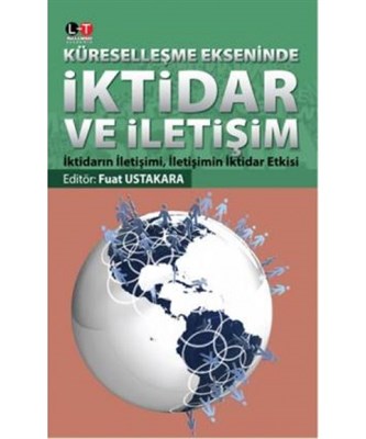 Küreselleşme Ekseninde İktidar ve İletişim  İktidarın İletişimi İletişimin İktidar Etkisi