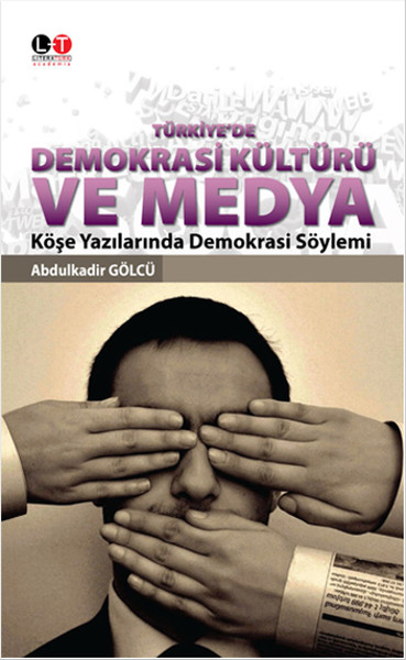 Türkiyede Demokrasi Kültürü ve Medya  Köşe Yazılarında Demokrasi Söylemi