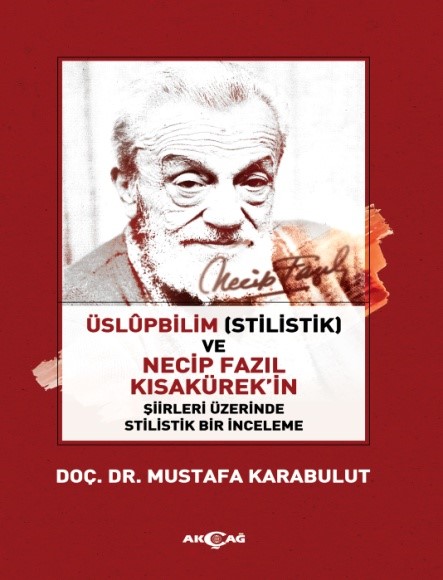 Üslüpbilim Stilistlik ve Necip Fazıl Kısakürekin Şiirleri Üzerinde Stilistlik Bir İnceleme