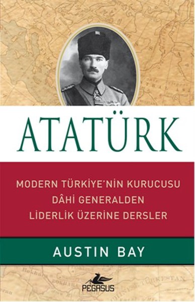 Atatürk Ciltli  Modern Türkiyenin Kurucusu Dahi Generalden Liderlik Üzerine Dersler