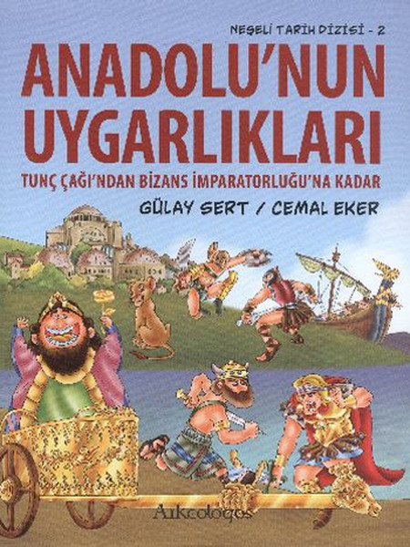 Anadolunun Uygarlıkları  Tunç Çağından Bizans İmparatorluğuna Kadar  Neşeli Tarih Dizisi  2