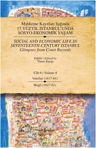 Mahkeme Kayıtları Işığında 17 Yüzyıl İstanbulunda SosyoEkonomik Yaşam  Cilt 6  Vakıflar 1617 