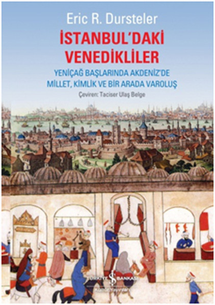 İstanbuldaki Venedikliler   Yeniçağ Başlarında Akdenizde Millet Kimlik ve Bir Arada Varoluş