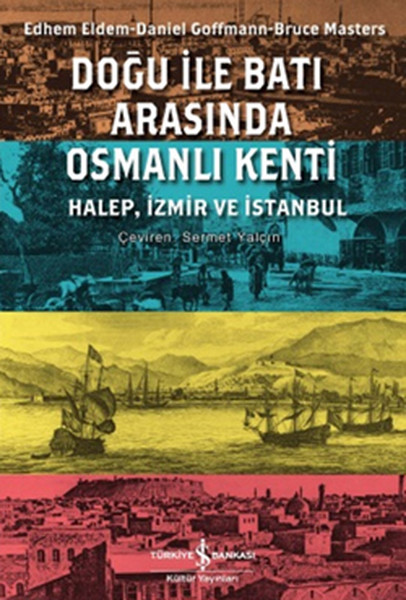 Doğu ile Batı Arasında Osmanlı Kenti Halepİzmirİstanbul