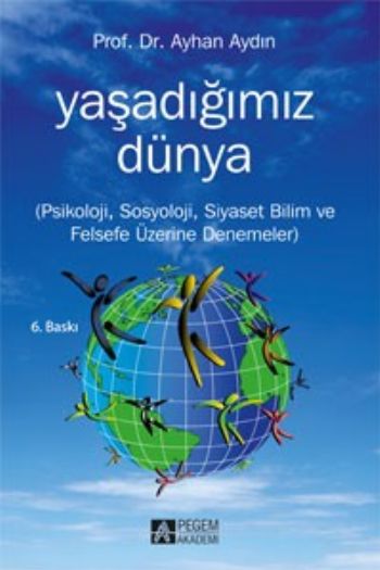 Yaşadığımız Dünya  Psikoloji Sosyoloji Siyaset Bilim ve Felsefe Üzerine Denemeler