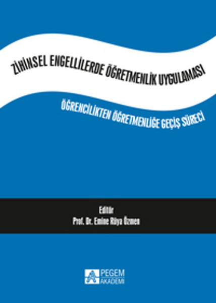 Zihinsel Engellilerde Öğremenlik Uygulaması  Öğrencilikten Öğretmenliğe Geçiş Süreci