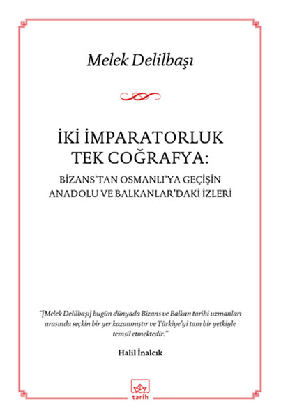 İki İmparatorluk Tek Coğrafya Bizanstan Osmanlıya Geçişin Anadolu ve Balkanlardaki İzleri