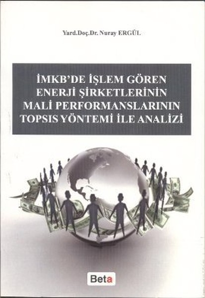 İmkbde İşlem Gören Enerji Şirketlerinin Mali Performanslarının Topsıs Yöntemi ile Analizi