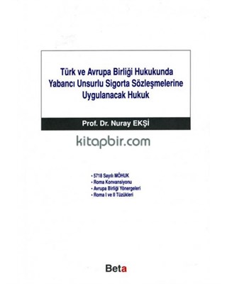 Türk ve Avrupa Birliği Hukukunda Yabancı Unsurlu Sigorta Sözleşmelerine Uygulanacak Hukuk