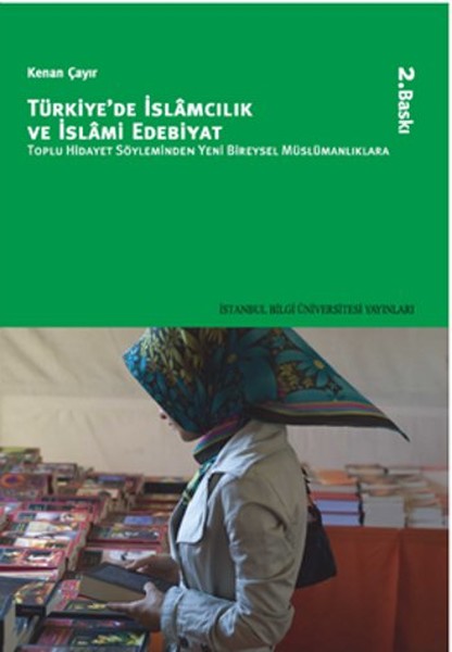 Türkiyede İslamcılık ve İslami Edebiyat  Toplu Hidayet Söyleminden Yeni Bireysel Müslümanlıklar