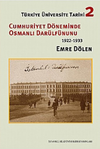 Türkiye Üniversite Tarihi2 Cumhuriyet Döneminde Osmanlı Darülfünunu 19221933