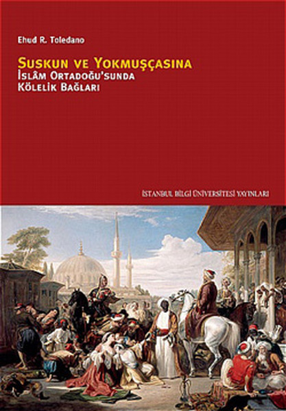 Suskun ve Yokmuşçasına  İslam Ortadoğusunda Kölelik Bağları