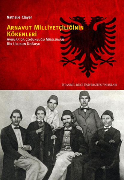 Arnavut Milliyetçiliğinin Kökenleri  Avrupada Çoğunluğu Müslüman Bir Ulusun Doğuşu