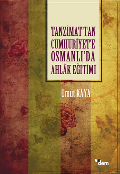 Tanzimattan Cumhuriyete Osmanlıda Ahlak Eğitimi