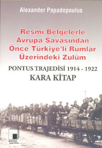 Resmi Belgelerle Avrupa Savaşından Önce Türkiyeli Rumlar Üzerindeki Zulüm  Pontus Trajedisi 19141