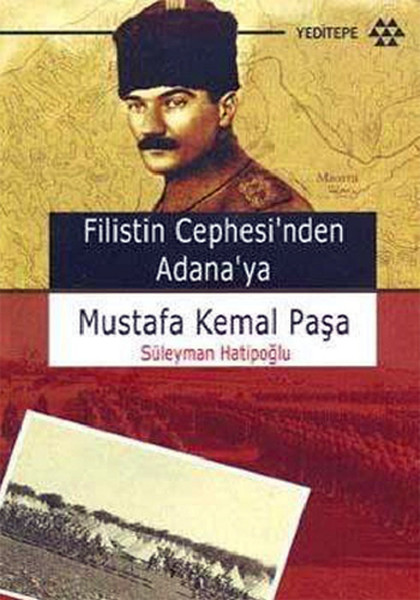 Filistin Cephesinden Adanaya Mustafa Kemal Paşa