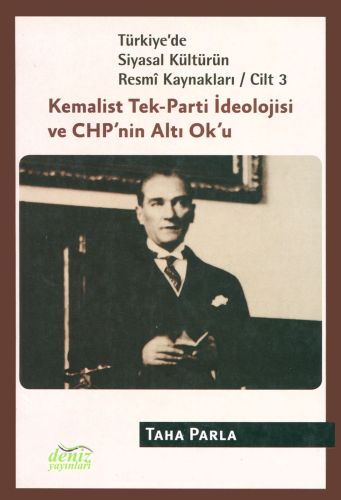 Türkiyede Siyasal Kültürün Resmi Kaynakları Cilt 3  Kemalist TekParti İdeolojisi ve CHPnin