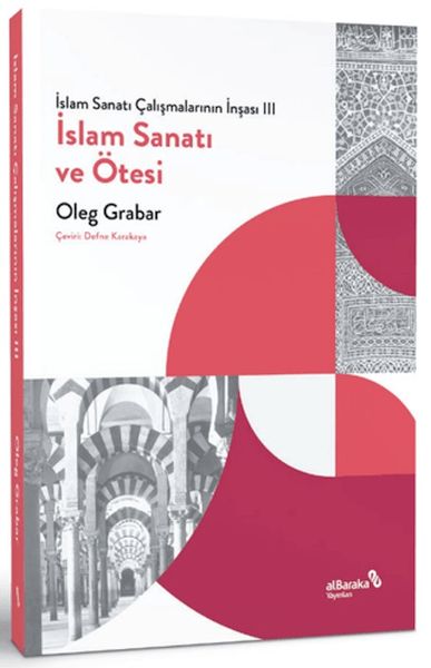 İslam Sanatı Çalışmalarının İnşası III  İslam Sanatı ve Ötesi