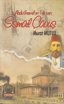 Abdülhamitin Yaveri İsmail Çavuş