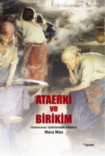 Ataerki ve Birikim  Uluslararası İşbölümünde Kadınlar