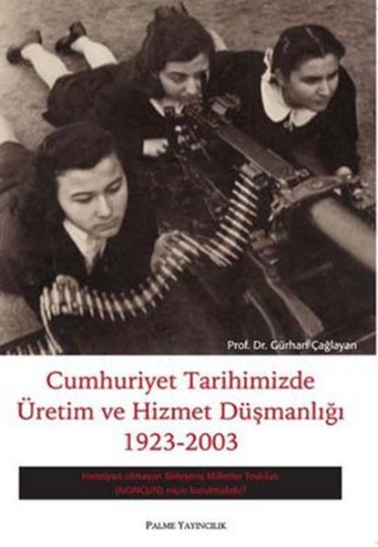 Cumhuriyet Tarihimizde Üretim ve Hizmet Düşmanlığı 1923  2003