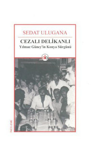 Cezalı Delikanlı  Yılmaz Güneyin Konya Sürgünü