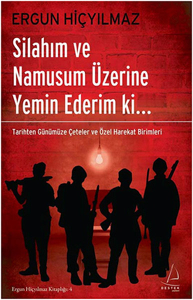 Silahım ve Namusum Üzerine Yemin Ederim ki  Tarihten Günümüze Çeteler ve Özel Harekat Birimler