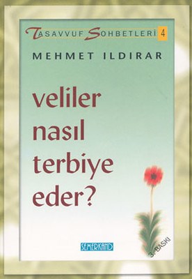 Veliler Nasıl Terbiye Eder  Tasavvuf Sohbetleri 4