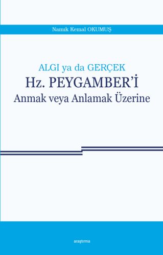 Algı ya da Gerçek Hz Peygamberi Anmak veya Anlamak Üzerine